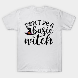 Don't Be A Basic Witch Halloween Cute Funny T-Shirt
